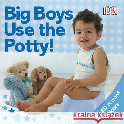 Big Boys Use the Potty! DK Publishing                            DK Publishing 9780756614515 