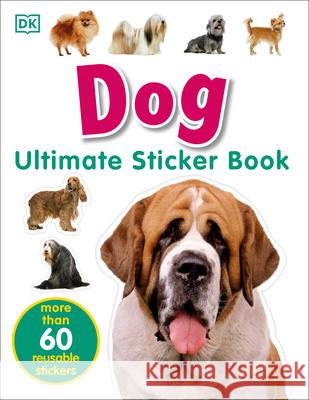 Ultimate Sticker Book: Dog: More Than 60 Reusable Full-Color Stickers [With More Than 60 Reusable Full-Color Stickers] DK 9780756614577 DK Publishing (Dorling Kindersley)