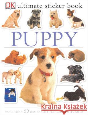 Ultimate Sticker Book: Puppy [With More Than 60 Reusable Full-Color Stickers] DK Publishing 9780756614584 DK Publishing (Dorling Kindersley)
