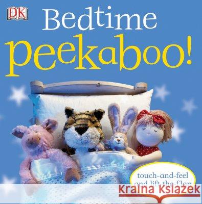 Bedtime Peekaboo!: Touch-And-Feel and Lift-The-Flap DK Publishing 9780756616229 