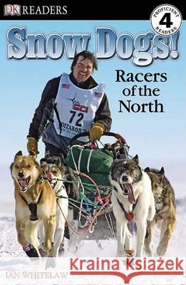 DK Readers L4: Snow Dogs!: Racers of the North Ian Whitelaw 9780756640811 DK