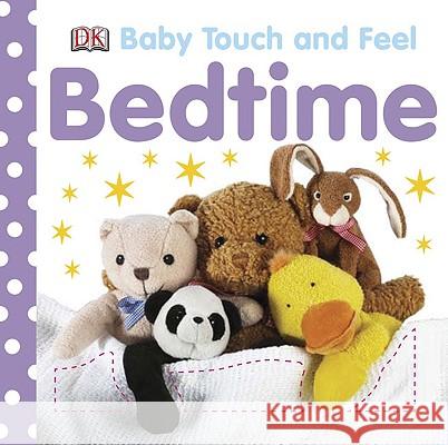 Baby Touch and Feel: Bedtime DK Publishing 9780756645113 DK Publishing (Dorling Kindersley)