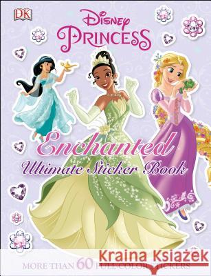 Ultimate Sticker Book: Disney Princess: Enchanted: More Than 60 Reusable Full-Color Stickers DK Publishing 9780756666866 DK Publishing (Dorling Kindersley)