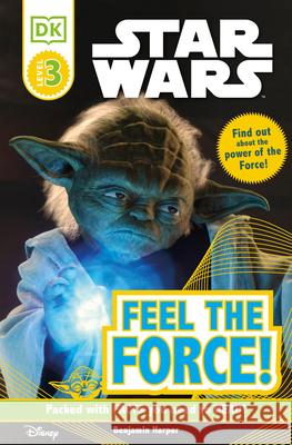 DK Readers L3: Star Wars: Feel the Force! DK Publishing 9780756671266 