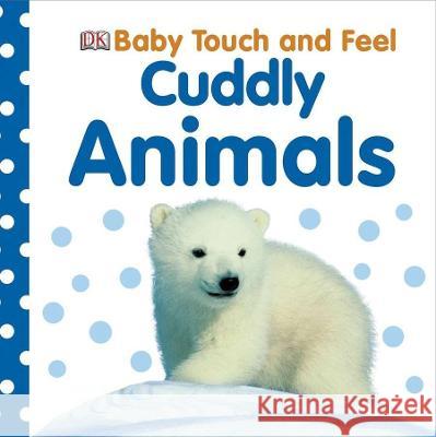 Cuddly Animals DK Publishing 9780756686888 DK Publishing (Dorling Kindersley)