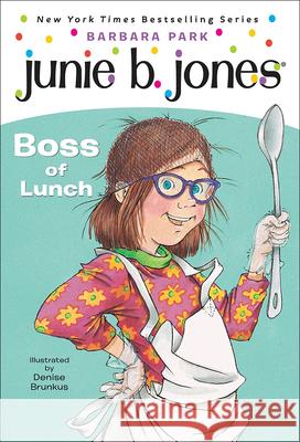 Junie B., First Grader: Boss of Lunch Barbara Park Denise Brunkus 9780756914479
