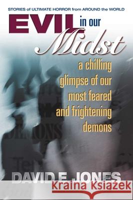 Evil in Our Midst: A Chilling Glimpse of the World's Most Feared and Frightening Demons Jones, David E. 9780757000096 Square One Publishers