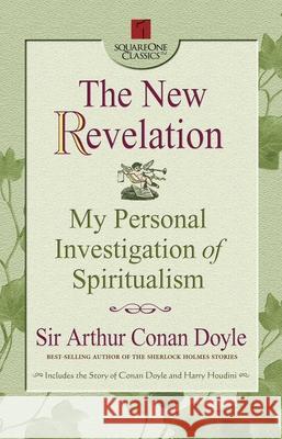 The New Revelation: My Personal Investigation of Spiritualism Arthur Conan Doyle George L. Lankevich George L. Lankevich 9780757000171 Square One Publishers