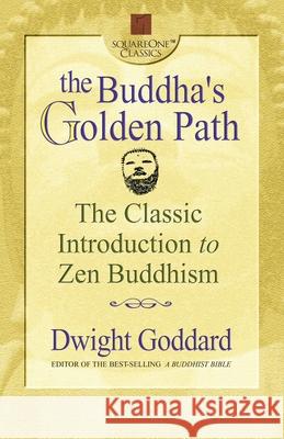 The Buddha's Golden Path: The Classic Introduction to Zen Buddhism Dwight Goddard 9780757000232