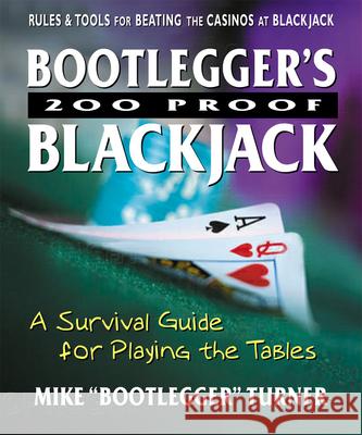 Bootlegger S 200 Proof Blackjack: A Survival Guide for Playing the Tables Mike Turner 9780757000485 Square One Publishers