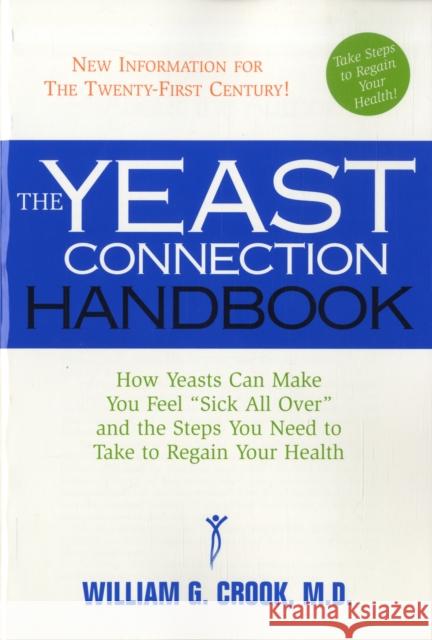 The Yeast Connection Handbook: How Yeasts Can Make You Feel Sick All Over and the Steps You Need to Take to Regain Your Health Cook, William G. 9780757000607 Square One Publishers