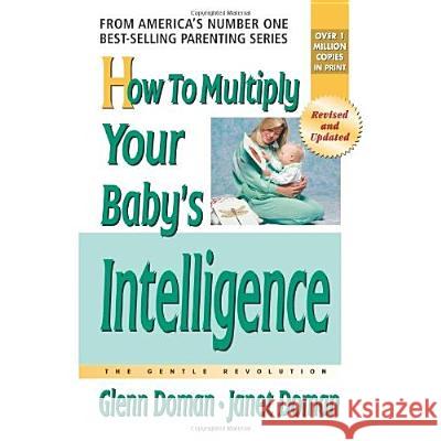 How to Multiply Your Baby's Intelligence Doman, Glenn 9780757001833 Square One Publishers
