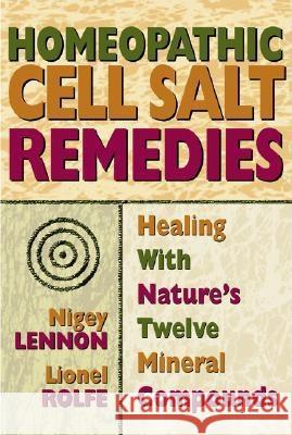 Homeopathic Cell Salt Remedies: Healing with Nature's Twelve Mineral Compounds Lennon, Nigey 9780757002502 Square One Publishers