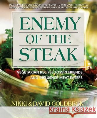 Enemy of the Steak: Vegetarian Recipes to Win Friends and Influence Meat-Eaters Nikki Goldbeck 9780757002731 0