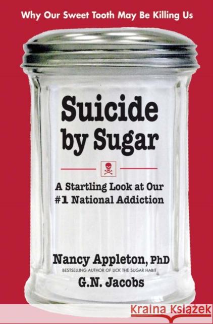 Suicide by Sugar: A Startling Look at Our #1 National Addiction Appleton, Nancy 9780757003066