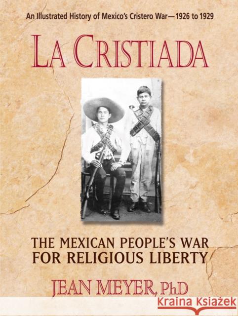 La Cristiada: The Mexican People's War for Religious Liberty Meyer, Jean 9780757003158 Square One Publishers
