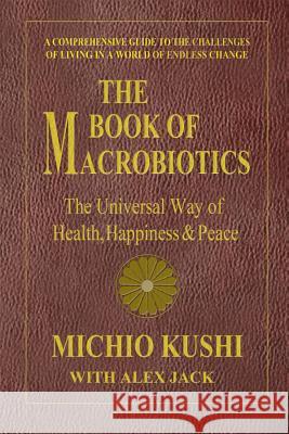 Book of Macrobiotics : The Universal Way of Health, Happiness & Peace Michio Kushi 9780757003424 0