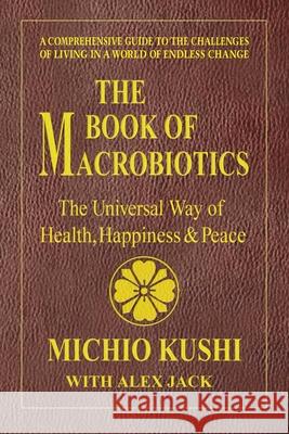Book of Macrobiotics: The Universal Way of Health, Happiness & Peace Alex (Alex Jack) Jack 9780757003424 Square One Publishers