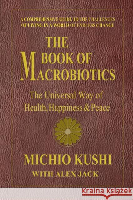 The Book of Macrobiotics: The Universal Way of Health, Happiness, and Peace Kushi, Michio 9780757003424 0