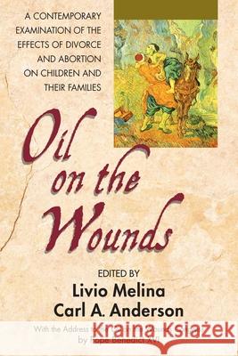 Oil on the Wounds: A Contemporary Examination of the Effects of Divorce and Abortion on Children and Their Families Knights of Columbus 9780757003608 Square One Publishers