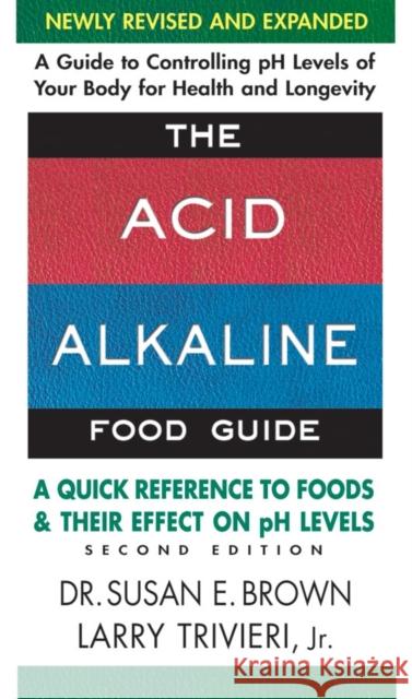 The Acid-Alkaline Food Guide - Second Edition: A Quick Reference to Foods and Their Effect on PH Levels Brown, Susan E. 9780757003936