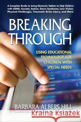 Breaking Through: Using Educational Technology for Children with Special Needs Barbara Albers Hill 9780757003950