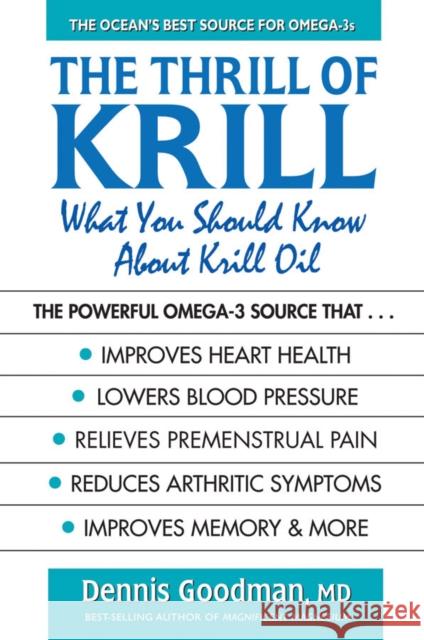 The Thrill of Krill: What You Should Know About Krill Oil Dennis (Dennis Goodman) Goodman 9780757004186 Square One Publishers