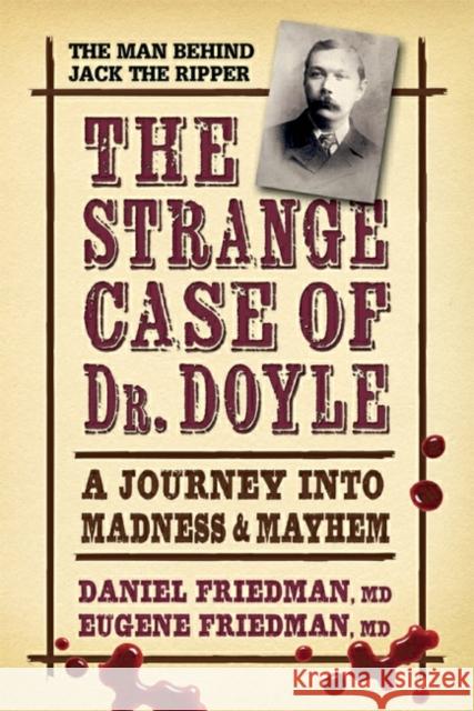 The Strange Case of Dr. Doyle: A Journey Into Madness and Mayhem Friedman MD, Daniel 9780757004315