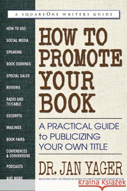 How to Promote Your Book: A Practical Guide to Publicizing Your Own Title Jan Yager 9780757004742 Square One Publishers