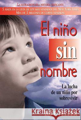 El Niño Sin Nombre: La Lucha de Un Niño Por Sobrevivir Pelzer, Dave 9780757301360 Hci Espanol
