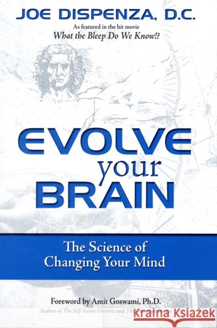 Evolve Your Brain: The Science of Changing Your Mind Joe Dispenza 9780757307652 Health Communications