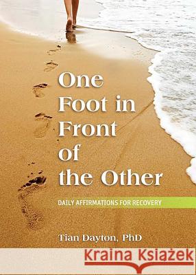 One Foot in Front of the Other: Daily Affirmations for Recovery Dr. Tian Dayton, PhD, TEP 9780757317880 Health Communications