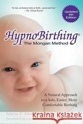 Hypnobirthing: A Natural Approach to a Safe, Easier, More Comfortable Birthing Marie Mongan Marie Mognan 9780757318375