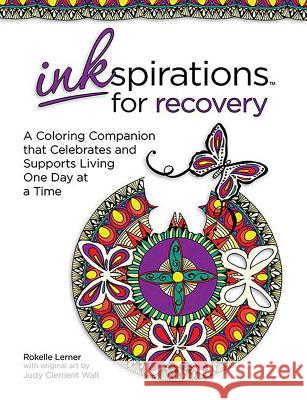 Inkspirations for Recovery: A Coloring Companion That Celebrates and Supports Living One Day at a Time Rokelle Lerner Judy Wall 9780757319235 Hci