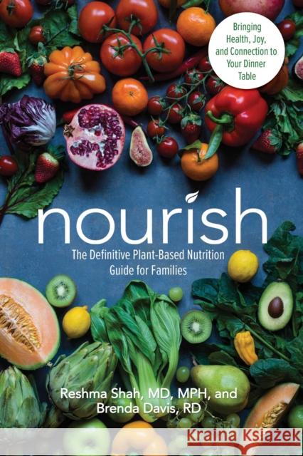 Nourish: The Definitive Plant-Based Nutrition Guide for Families--With Tips & Recipes for Bringing Health, Joy, & Connection to Your Dinner Table Brenda Davis 9780757323621 Health Communications