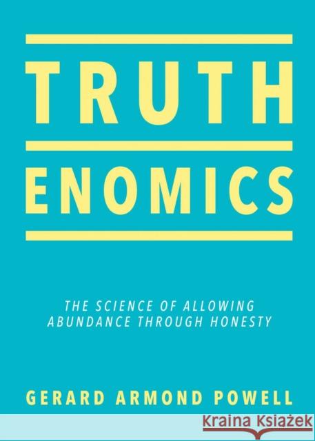 Truthenomics: The Science of Allowing Abundance Through Honesty Gerard Armond Powell 9780757324420 Health Communications