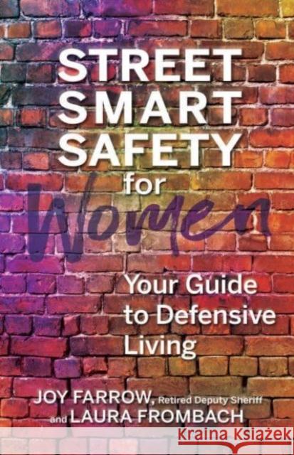 Street Smart Safety for Women: Your Guide to Defensive Living Joy Farrow Laura Frombach 9780757324932 Health Communications