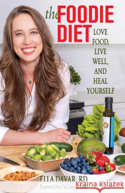 The Foodie Diet: Love Food, Live Well, and Heal Yourself Ella, RD Davar 9780757325441