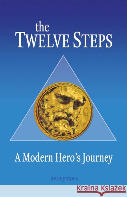 The Twelve Steps: A Modern Hero's Journey Anonymous 9780757326004 Health Communications