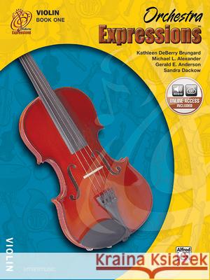 Orchestra Expressions, Book One Student Edition: Violin, Book & Online Audio [With CD] Brungard, Kathleen Deberry 9780757919916 Alfred Publishing Company