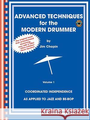 Advanced Techniques for the Modern Drummer: Coordinating Independence as Applied to Jazz and Be-Bop [With 2 CDs] Chapin, Jim 9780757995408 Alfred Publishing Company