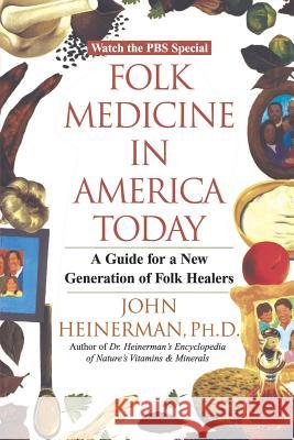 Folk Medicine in America Today: A Guide for a New Generation of Folk Healers John Heinerman John Phd Healers 9780758200501 Kensington Publishing Corporation