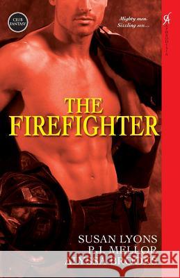 The Firefighter Susan Lyons P. J. Mellor Alyssa Brooks 9780758215383 Aphrodisia