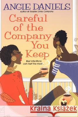 Careful Of The Company You Keep Angie Daniels 9780758217479 Kensington Publishing