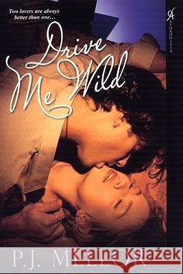 Drive Me Wild P. J. Mellor 9780758220240 Aphrodisia