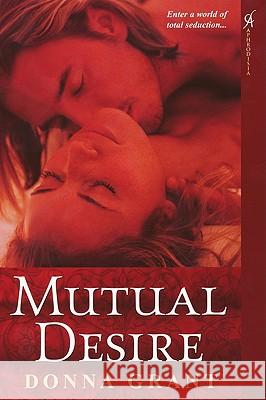 Mutual Desire Donna Grant 9780758232076 Aphrodisia