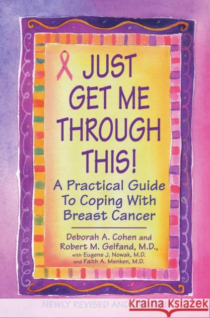 Just Get Me Through This! - Revised and Updated: A Practical Guide to Coping with Breast Cancer Cohen, Deborah A. 9780758269539