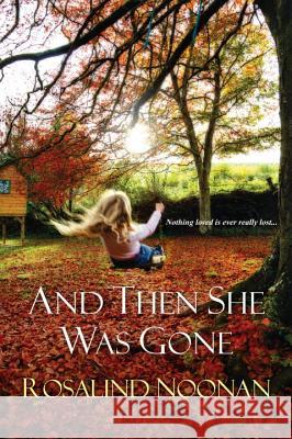 And Then She Was Gone Rosalind Noonan 9780758274991 Kensington Publishing Corporation