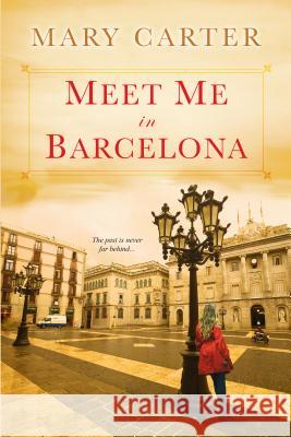 Meet Me in Barcelona Mary Carter 9780758284723 Kensington Publishing Corporation