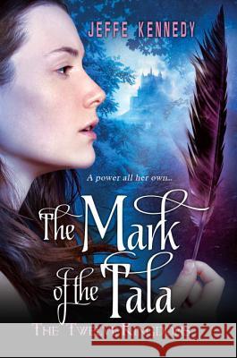 The Twelve Kingdoms: The Mark of the Tala Kennedy, Jeffe 9780758294432 Kensington Publishing Corporation